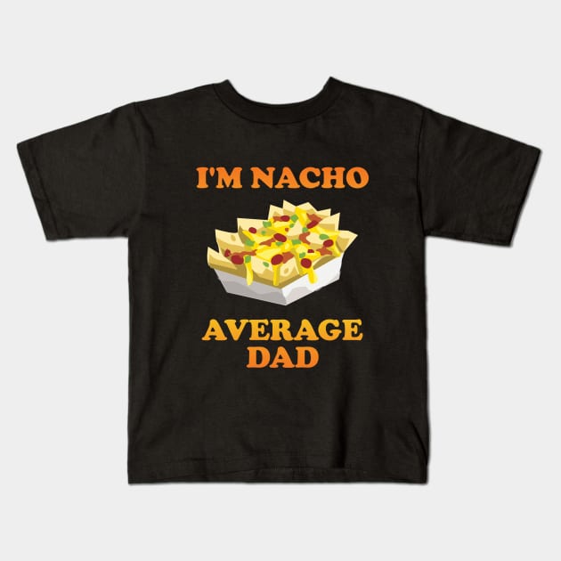 Dad - Im Nacho Average Dad Kids T-Shirt by Kudostees